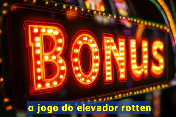 o jogo do elevador rotten